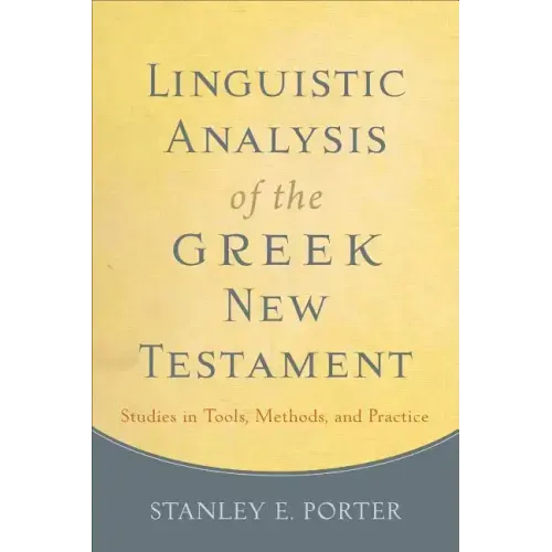 Linguistic Analysis of the Greek New Testament: Studies in Tools, Methods, and Practice