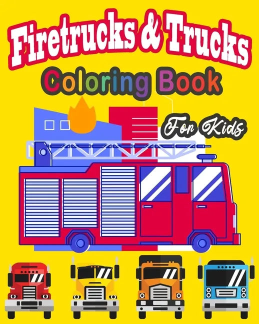 Fire Truck & trucks Coloring Book For Kids: Great gift idea for children girls and boys who love fire trucks and truck and enjoy to color big trucks w - Paperback