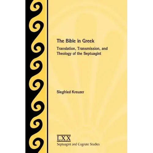 The Bible in Greek: Translation, Transmission, and Theology of the Septuagint