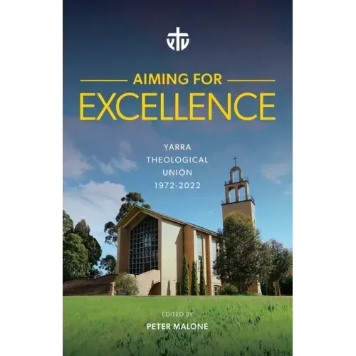 Aiming for Excellence: Yarra Theological Union 1972-2022