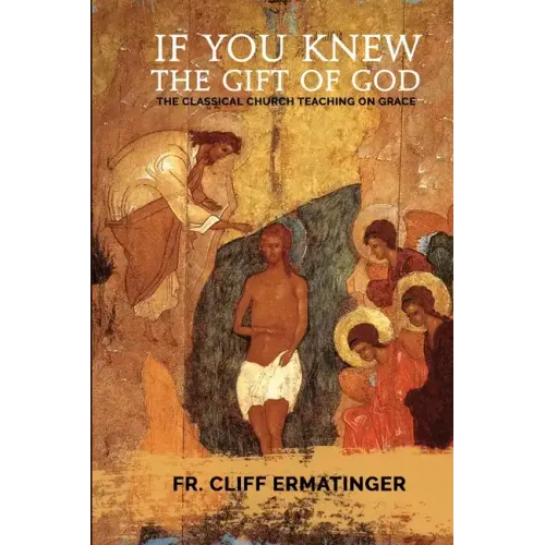If You Knew the Gift of God: Grace: What it is, what it does, and how to cooperate with it according to Church Teaching and Tradition