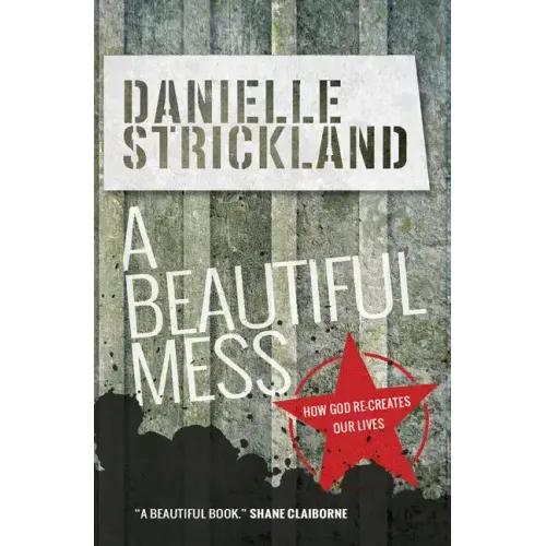 A Beautiful Mess: How God Re-Creates Our Lives