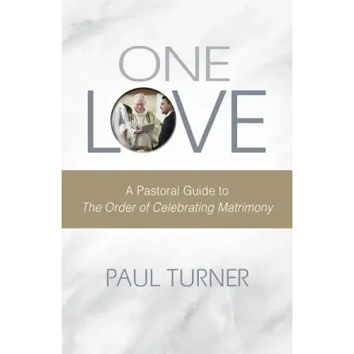One Love: A Pastoral Guide to the Order of Celebrating Matrimony