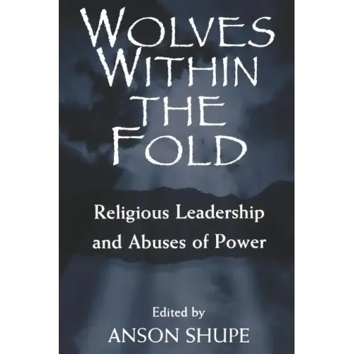 Wolves within the Fold: Religious Leadership and Abuses of Power