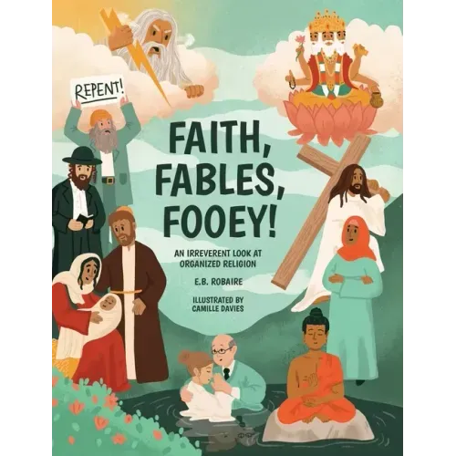 Faith, Fables, Fooey!: An Irreverent Look at Organized Religion