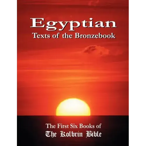 Egyptian Texts of the Bronzebook: The First Six Books of the Kolbrin Bible