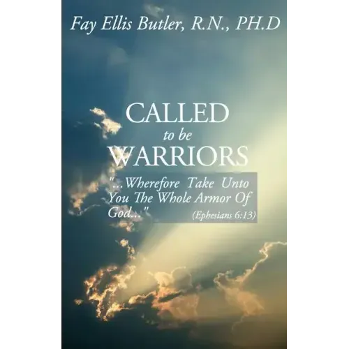 Called to Be Warriors: ...Wherefore Take Unto You the Whole Armor of God...