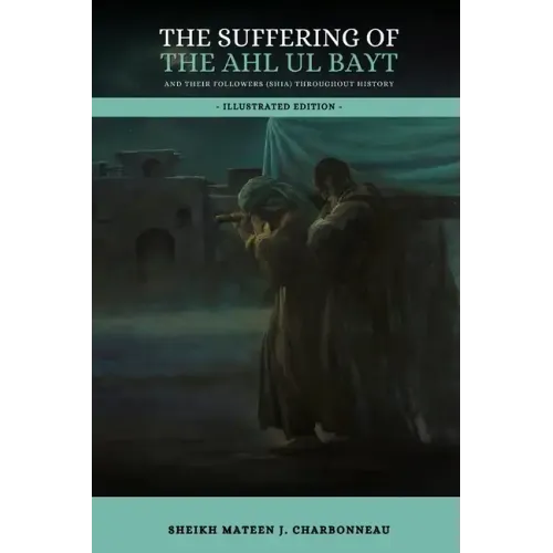 The Suffering of the Ahl ul Bayt and their Followers (Shia) throughout History