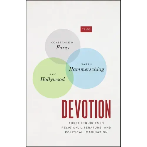 Devotion: Three Inquiries in Religion, Literature, and Political Imagination