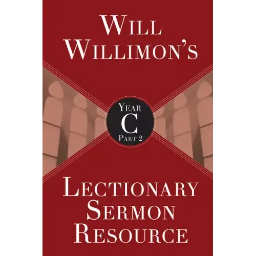 Will Willimon's Lectionary Sermon Resource, Year C Part 2