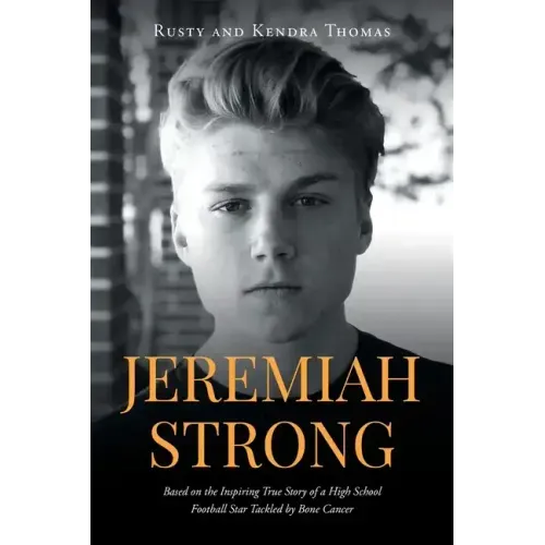 Jeremiah Strong: Based on the Inspiring True Story of a High School Football Star Tackled by Bone Cancer