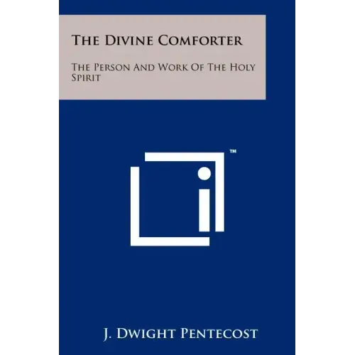 The Divine Comforter: The Person And Work Of The Holy Spirit