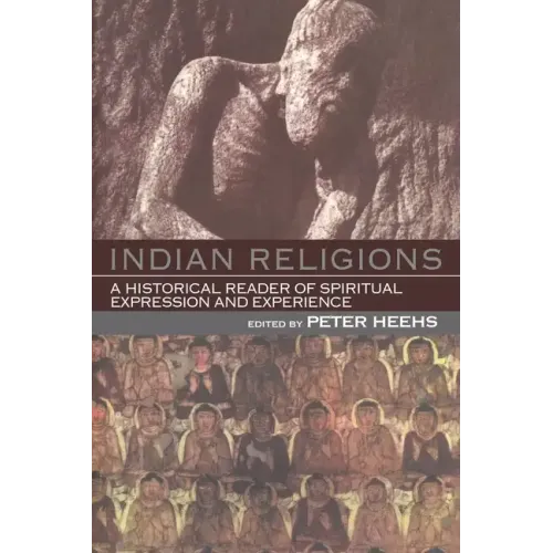 Indian Religions: A Historical Reader of Spiritual Expression and Experience