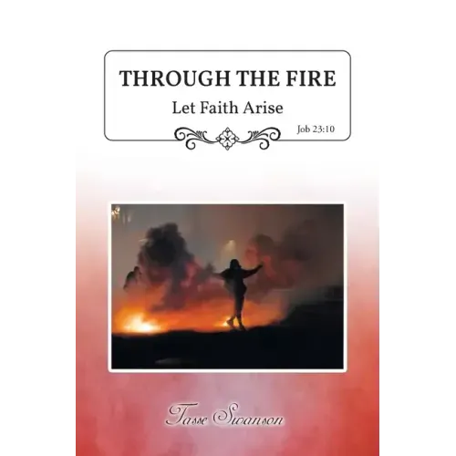 Through the Fire: Let Faith Arise: Job 23:10