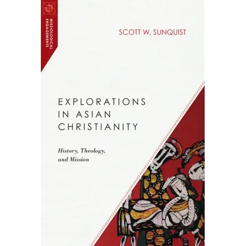 Explorations in Asian Christianity: History, Theology, and Mission