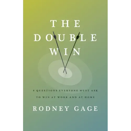 The Double Win: 8 Questions Everyone Must Ask To Win at Work and at Home
