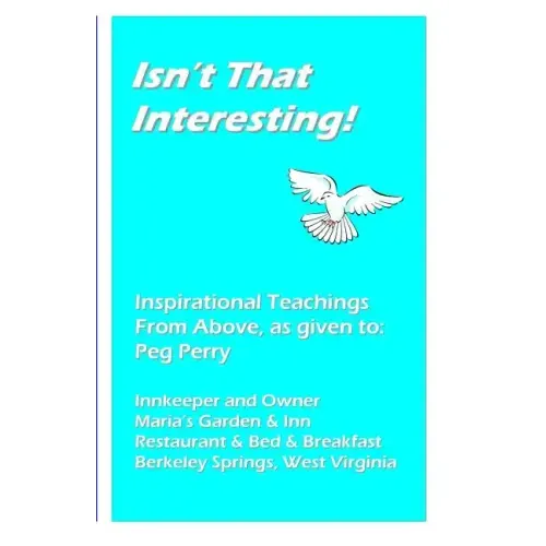 Isn't That Interesting!: Inspirational Teachings from Above, as Given To: Peg Perry