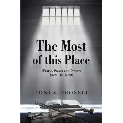 The Most of this Place: (Praise, Prayer and Power) {Acts 16:16-40}