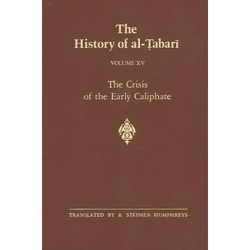 The History of al-Ṭabarī Vol. 15: The Crisis of the Early Caliphate: The Reign of ʿUthmān A.D. 644-656/A.H. 24-35