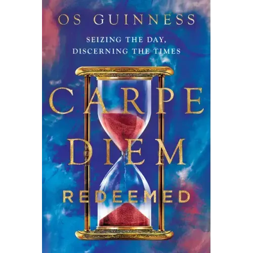 Carpe Diem Redeemed: Seizing the Day, Discerning the Times