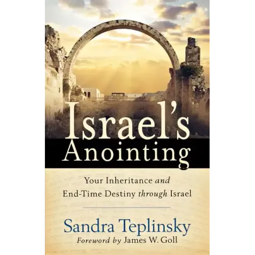 Israel's Anointing: Your Inheritance and End-Time Destiny through Israel