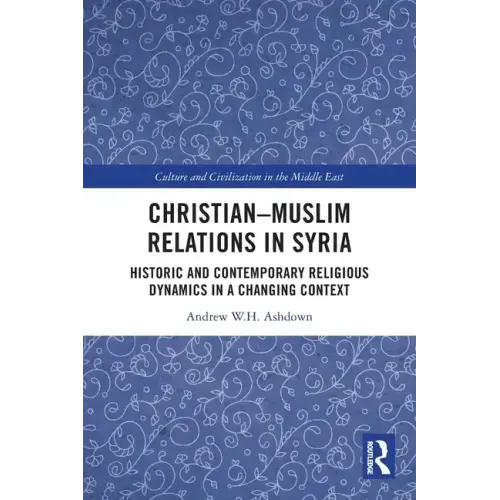 Christian-Muslim Relations in Syria: Historic and Contemporary Religious Dynamics in a Changing Context