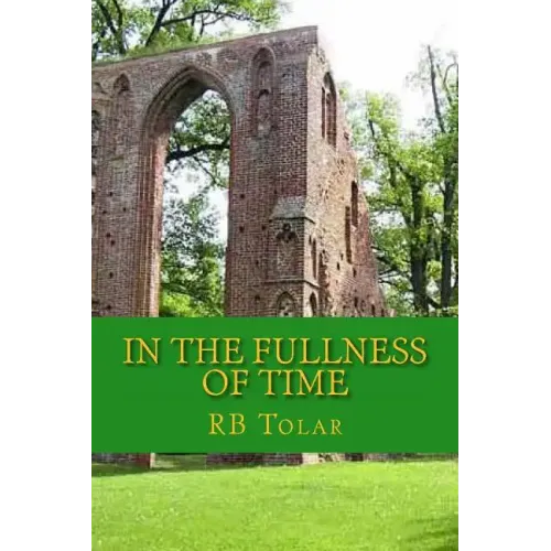 In the Fullness of Time: Tracing Presbyterianism From Its Roots in the Ancient Church to the PCA