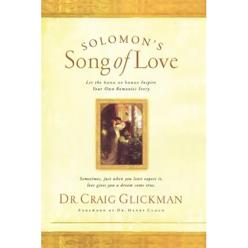 Solomon's Song of Love: Let a Song of Songs Inspire Your Own Love Story