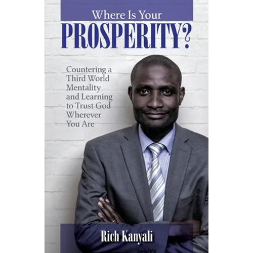 Where is your Prosperity?: Countering a Third world mentality and learning to Trust God wherever you are.
