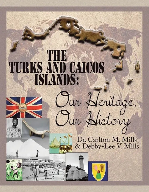 The Turks and Caicos Islands: Our Heritage, Our History - Paperback