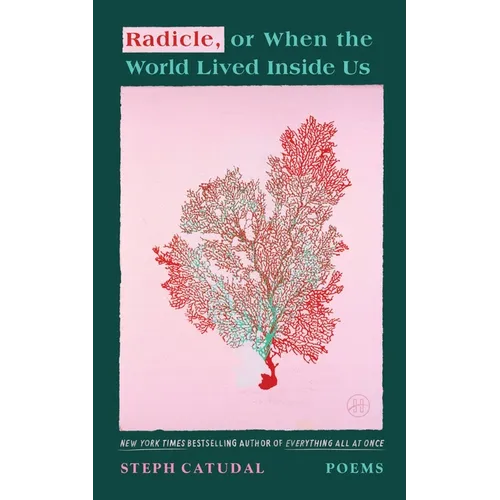 Radicle, or When the World Lived Inside Us: Poems