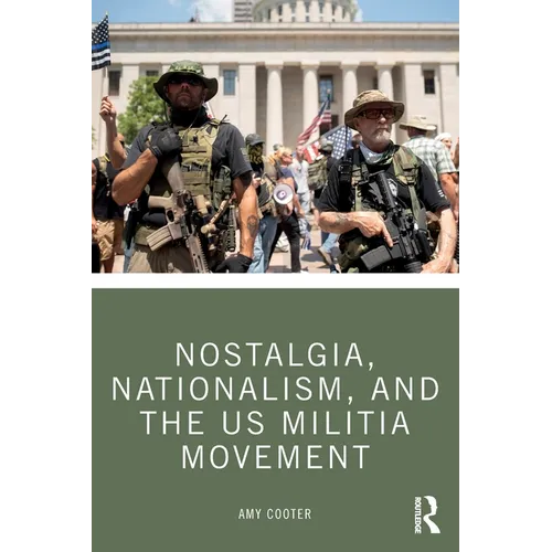 Nostalgia, Nationalism, and the Us Militia Movement - Paperback