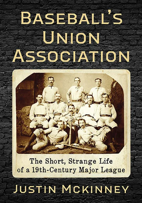 Baseball's Union Association: The Short, Strange Life of a 19th-Century Major League - Paperback