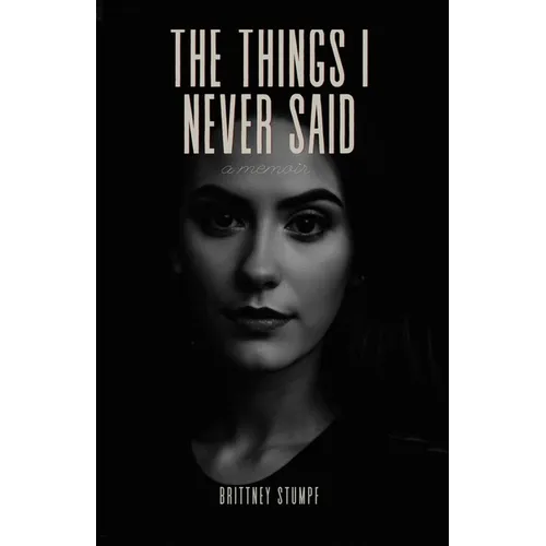 The Things I Never Said: a memoir