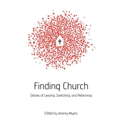 Finding Church: Stories of Leaving, Switching, and Reforming