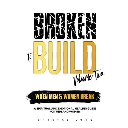 Broken to Build Volume 2 When Men and Women Break