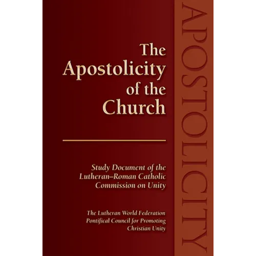 The Apostolicity of the Church: Study Document of the Lutheran-Roman Catholic Commission on Unity