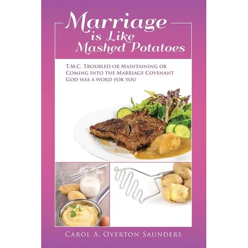 Marriage is Like Mashed Potatoes: T.M.C. TROUBLED or MAINTAINING or COMING into the MARRIAGE COVENANT GOD HAS a WORD for YOU