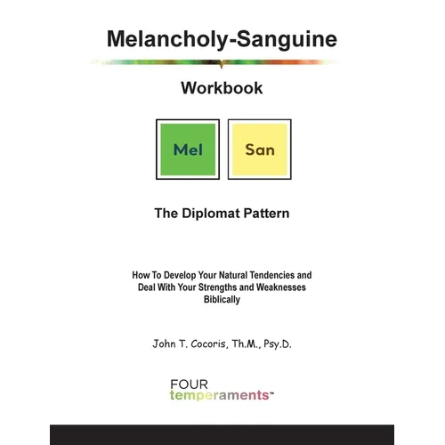 Melancholy-Sanguine Workbook: The Diplomat Pattern: How To Develop Your Natural Tendencies and Deal With Your Strengths and Weaknesses Biblically