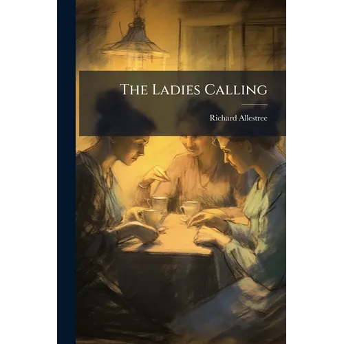 The Ladies Calling: In Two Parts