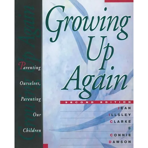 Growing Up Again: Parenting Ourselves, Parenting Our Children