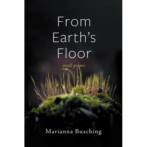 From Earth's Floor: Small Poems