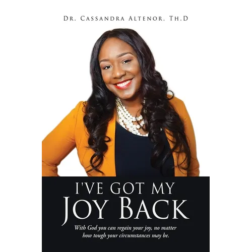 I've Got My Joy Back: With God you can regain your joy, no matter how tough your circumstances may be.