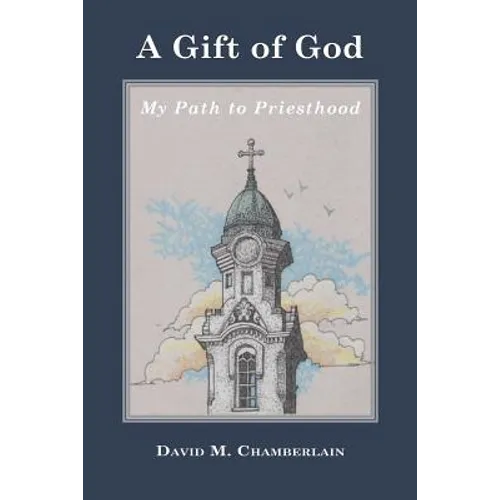 A Gift of God: My Path to Priesthood