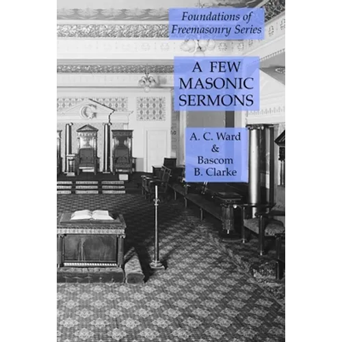 A Few Masonic Sermons: Foundations of Freemasonry Series