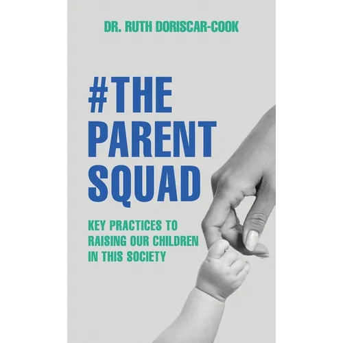 The Parent Squad, Key Practices To Raising Our Children In This Society