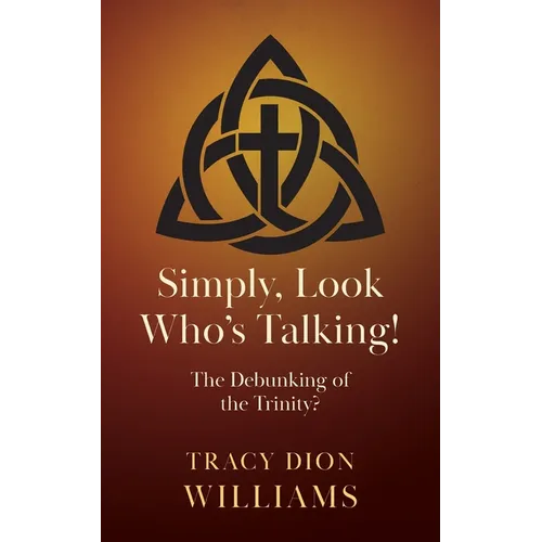 Simply, Look Who's Talking!: The Debunking of the Trinity?