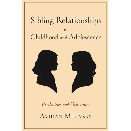 Sibling Relationships in Childhood and Adolescence: Predictors and Outcomes