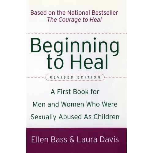 Beginning to Heal (Revised Edition): A First Book for Men and Women Who Were Sexually Abused as Children
