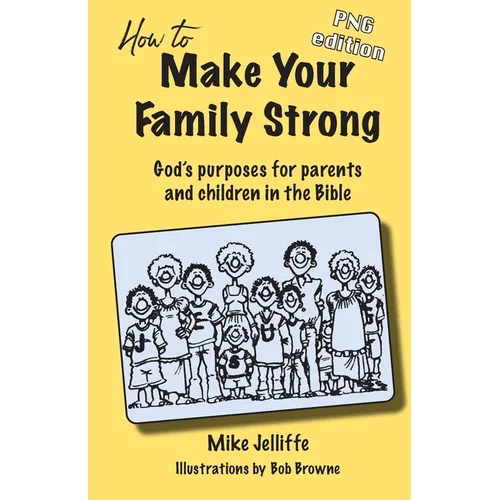 How to Make Your Family Strong: God's purposes for parents and children in the Bible